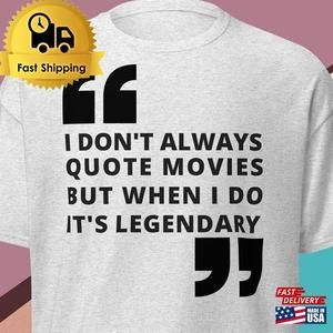 I Dont Always Quote Movies T-Shirt Movie Unisex